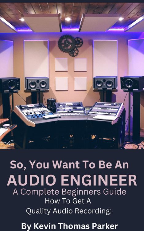 Produktbild: How To Get A Quality Audio Recording (So, You Want to Be An Audio Engineer)