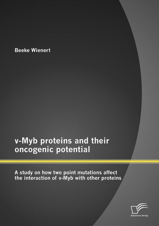 Produktbild: V-Myb proteins and their oncogenic potential: A study on how two point mutations affect the interaction of v-Myb with other proteins
