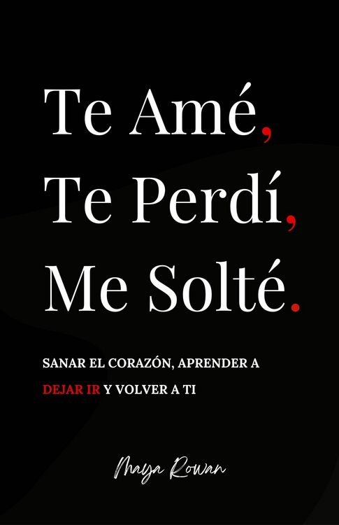 Produktbild: Te Am&eacute;, Te Perd&iacute;, Me Solt&eacute;: Sanar el coraz&oacute;n, aprender a dejar ir y volver a ti