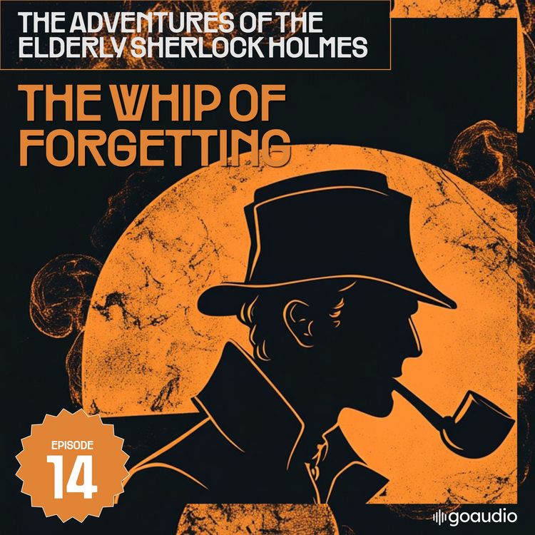 Produktbild: The Whip of Forgetting (The Adventures of the Elderly Sherlock Holmes, Episode 14)