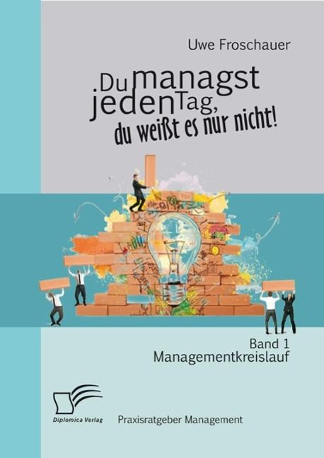 Produktbild: Du managst jeden Tag, du wei&szlig;t es nur nicht - Praxisratgeber Management: Band 1 Managementkreislauf