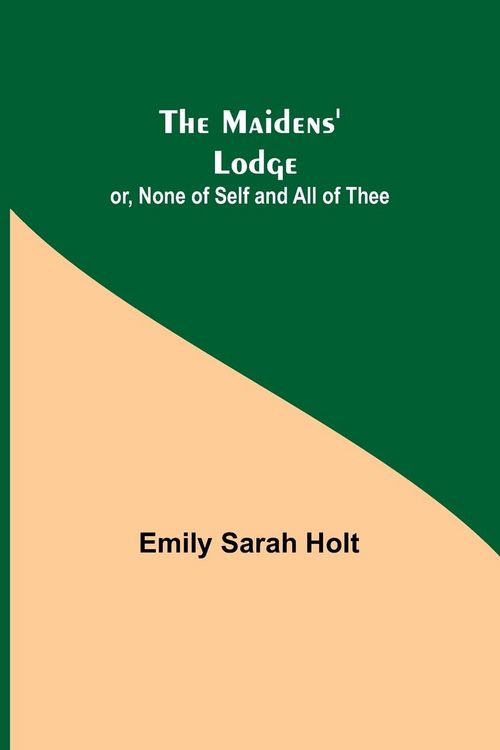 Produktbild: The Maidens' Lodge; or, None of Self and All of Thee