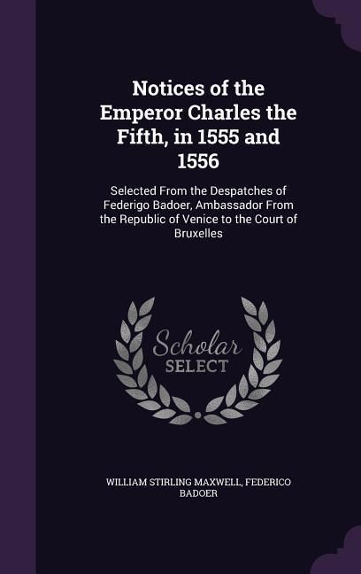 Produktbild: Notices of the Emperor Charles the Fifth, in 1555 and 1556
