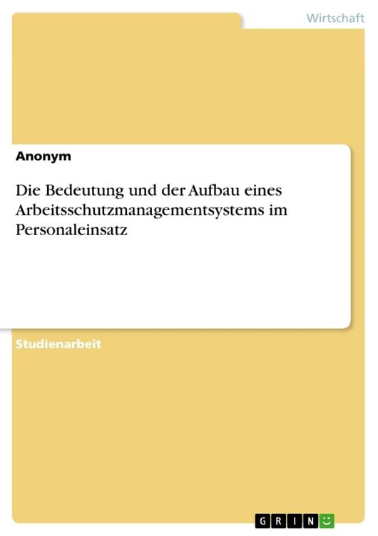 Produktbild: Die Bedeutung und der Aufbau eines Arbeitsschutzmanagementsystems im Personaleinsatz