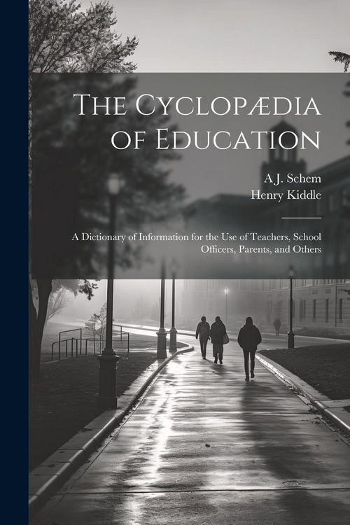 Produktbild: The Cyclop&aelig;dia of Education: A Dictionary of Information for the use of Teachers, School Officers, Parents, and Others