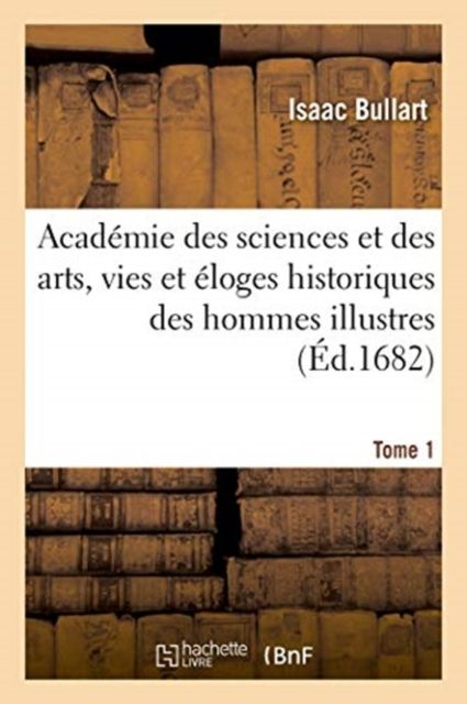 Produktbild: Acad&eacute;mie des sciences et des arts, vies et &eacute;loges historiques des hommes illustres. Tome 1