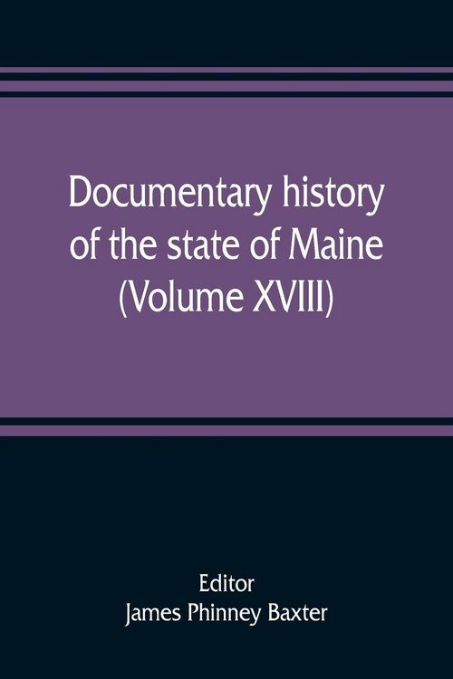 Produktbild: Documentary history of the state of Maine (Volume XVIII) Containing The Baxter Manuscripts