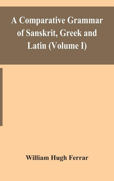 Produktbild: A Comparative Grammar Of Sanskrit, Greek And Latin (Volume I)