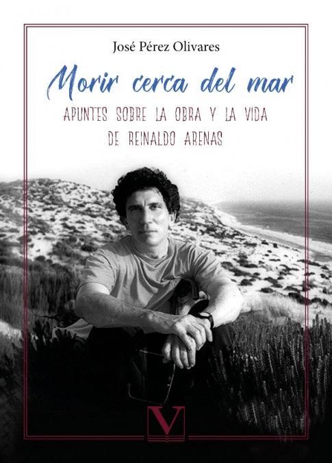 Produktbild: Morir cerca del mar : apuntes sobre la obra y la vida de Reinaldo Arenas