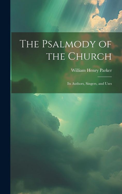 Produktbild: The Psalmody of the Church: Its Authors, Singers, and Uses