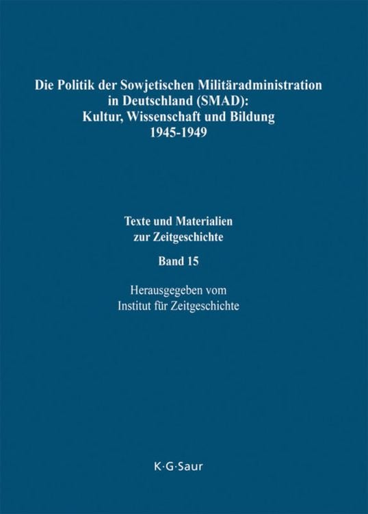 Produktbild: Die Politik der Sowjetischen Milit&auml;radministration in Deutschland (SMAD): Kultur, Wissenschaft und Bildung 1945-1949
