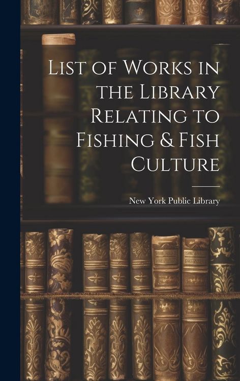 Produktbild: List of Works in the Library Relating to Fishing & Fish Culture