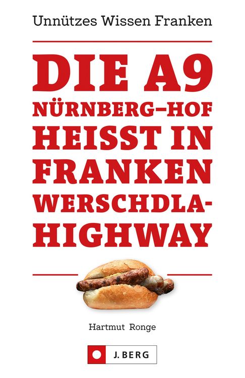 Produktbild: Die A9 N&uuml;rnberg - Hof hei&szlig;t in Franken Werschdla-Highway. Unn&uuml;tzes Wissen Franken.