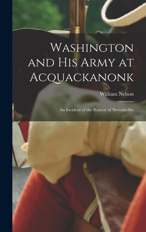 Produktbild: Washington and his Army at Acquackanonk: An Incident of the Retreat of 'seventy-six