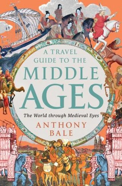 Produktbild: A Travel Guide to the Middle Ages - The World Through Medieval Eyes