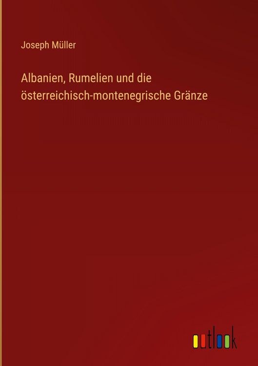 Produktbild: Albanien, Rumelien und die &ouml;sterreichisch-montenegrische Gr&auml;nze