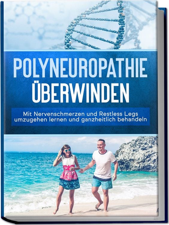 Produktbild: Polyneuropathie &uuml;berwinden: Mit Nervenschmerzen und Restless Legs umzugehen lernen und ganzheitlich behandeln