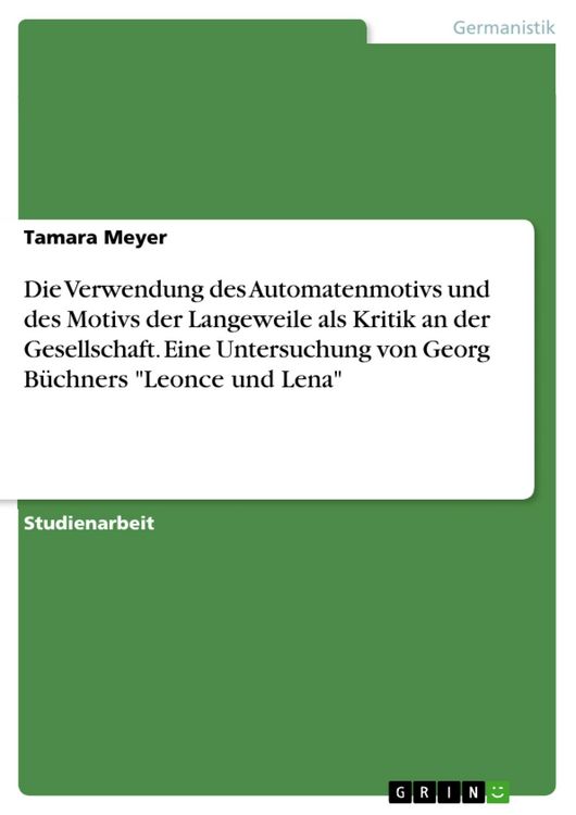 Produktbild: Die Verwendung des Automatenmotivs und des Motivs der Langeweile als Kritik an der Gesellschaft. Eine Untersuchung von Georg B&uuml;chners 'Leonce und Lena