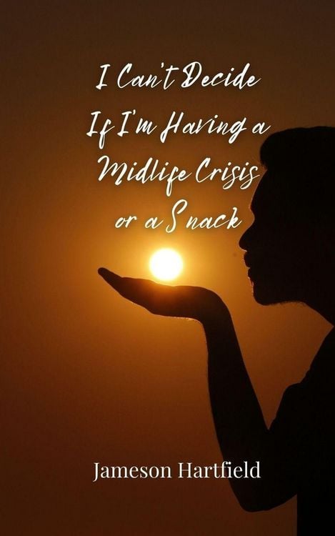 Produktbild: I Can't Decide If I'm Having a Midlife Crisis or a Snack
