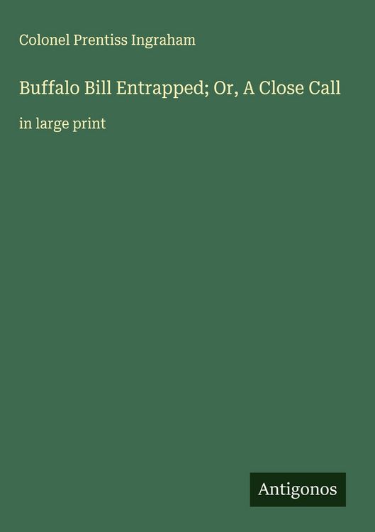 Produktbild: Buffalo Bill Entrapped; Or, A Close Call