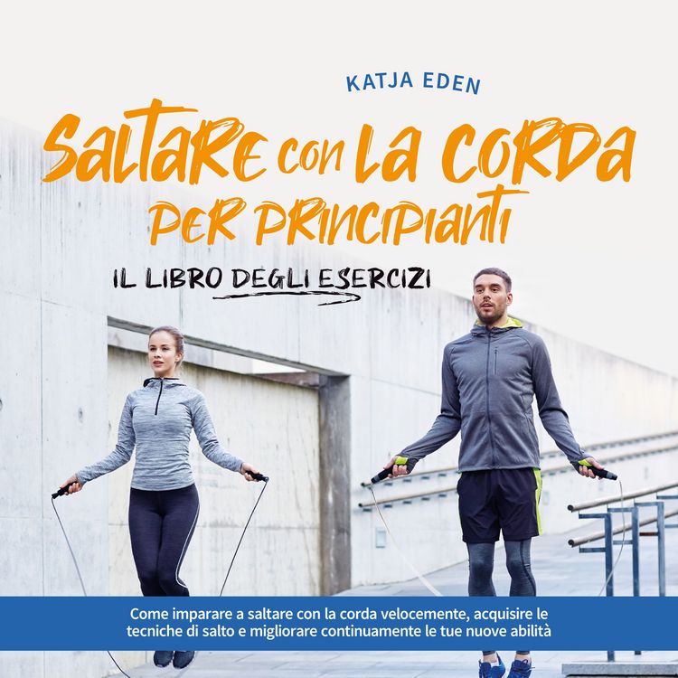 Produktbild: Saltare con la corda per principianti - Il libro degli esercizi: come imparare a saltare con la corda velocemente, acquisire le tecniche di salto e migliorare continuamente le tue nuove abilit&agrave;