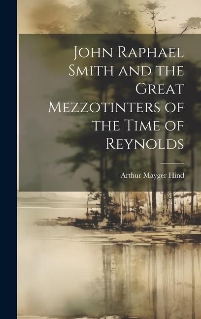 Produktbild: John Raphael Smith and the Great Mezzotinters of the Time of Reynolds