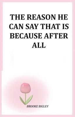 Produktbild: The Reason He Can Say That Is Because After All