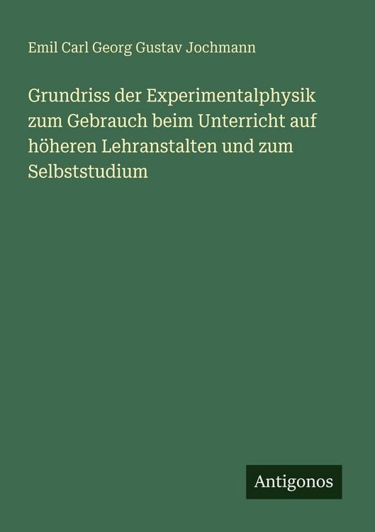 Produktbild: Grundriss der Experimentalphysik zum Gebrauch beim Unterricht auf h&ouml;heren Lehranstalten und zum Selbststudium