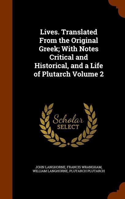 Produktbild: Lives. Translated From the Original Greek; With Notes Critical and Historical, and a Life of Plutarch Volume 2