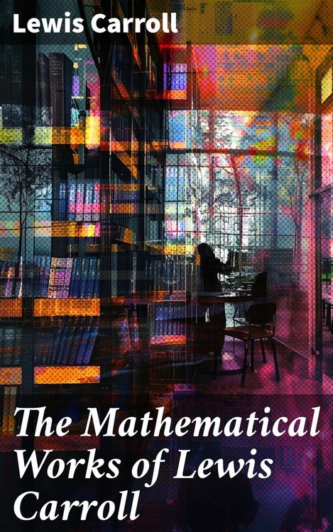 Produktbild: The Mathematical Works of Lewis Carroll