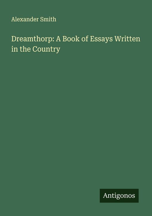 Produktbild: Dreamthorp: A Book of Essays Written in the Country