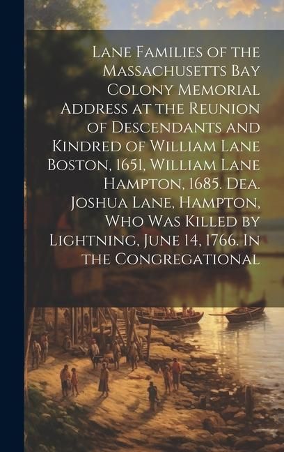 Produktbild: Lane Families of the Massachusetts Bay Colony Memorial Address at the Reunion of Descendants and Kindred of William Lane Boston, 1651, William Lane Ha