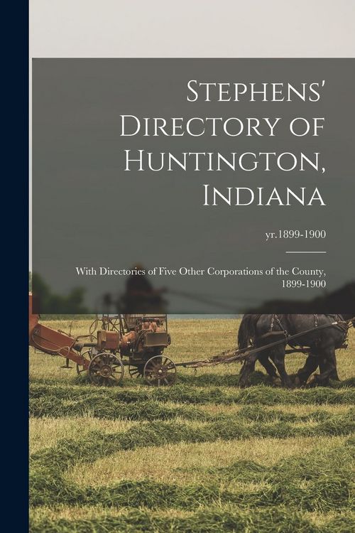 Produktbild: Stephens' Directory of Huntington, Indiana: With Directories of Five Other Corporations of the County, 1899-1900; yr.1899-1900