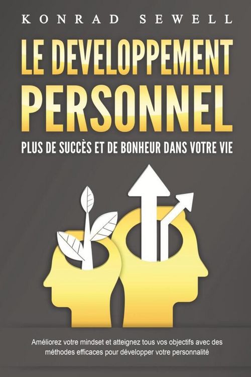 Produktbild: LE DEVELOPPEMENT PERSONNEL - Plus de succ&egrave;s et de bonheur dans votre vie: Am&eacute;liorez votre mindset et atteignez tous vos objectifs avec des m&eacute;thodes ef