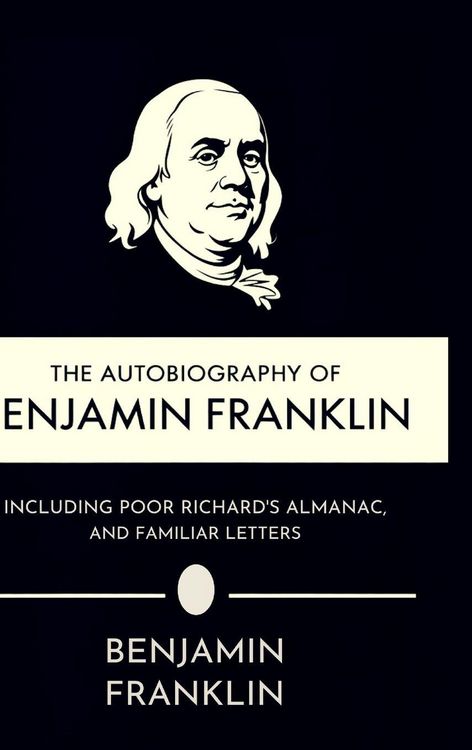 Produktbild: The Autobiography of Benjamin Franklin, Including Poor Richard's Almanac, and Familiar Letters