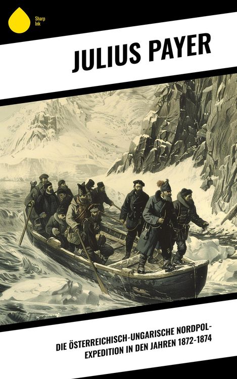 Produktbild: Die &Ouml;sterreichisch-Ungarische Nordpol-Expedition in den Jahren 1872-1874