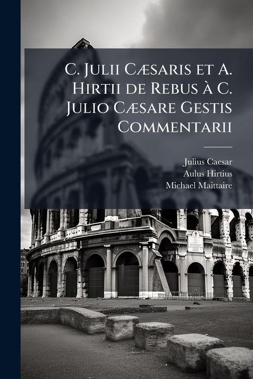 Produktbild: C. Julii C&Atilde;]saris et A. Hirtii de Rebus &Atilde; C. Julio C&Atilde;]sare Gestis Commentarii