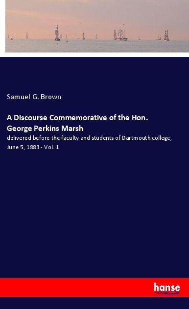 Produktbild: A Discourse Commemorative of the Hon. George Perkins Marsh