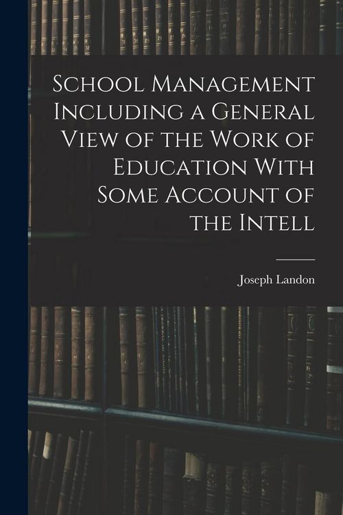 Produktbild: School Management Including a General View of the Work of Education With Some Account of the Intell