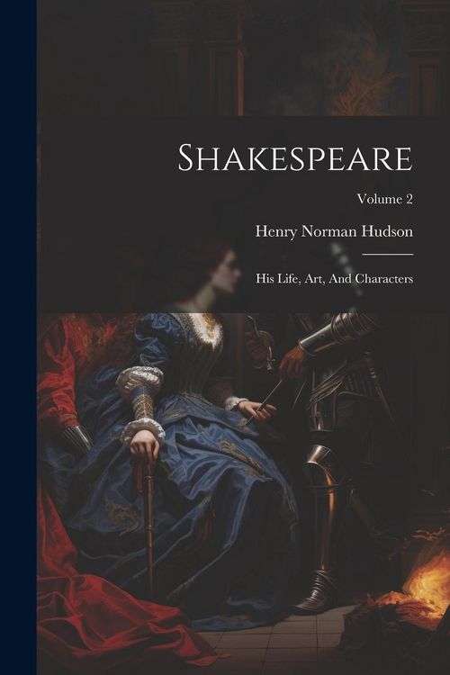 Produktbild: Shakespeare: His Life, Art, And Characters; Volume 2