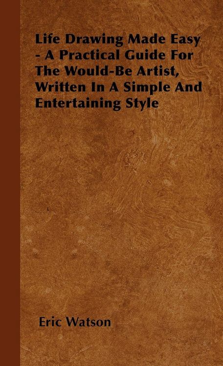 Produktbild: Life Drawing Made Easy - A Practical Guide For The Would-Be Artist, Written In A Simple And Entertaining Style