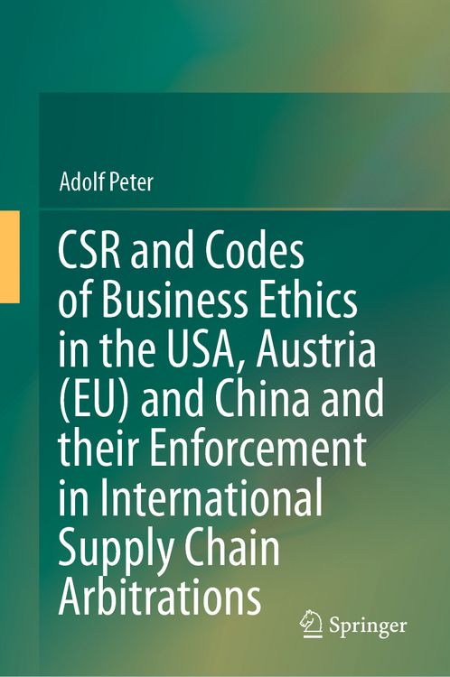 Produktbild: CSR and Codes of Business Ethics in the USA, Austria (EU) and China and their Enforcement in International Supply Chain Arbitrations
