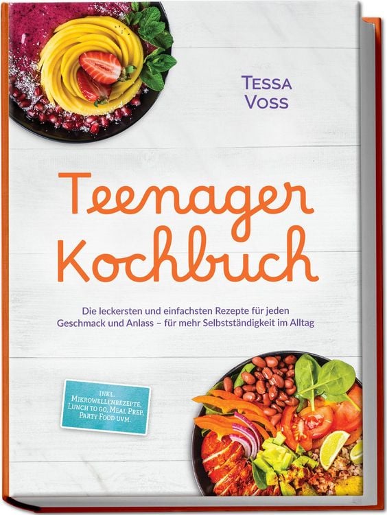Produktbild: Teenager Kochbuch: Die leckersten und einfachsten Rezepte f&uuml;r jeden Geschmack und Anlass &ndash; f&uuml;r mehr Selbstst&auml;ndigkeit im Alltag &ndash; inkl. Mikrowellenrezepte, Lunch to go, Meal Prep, Party Food uvm.