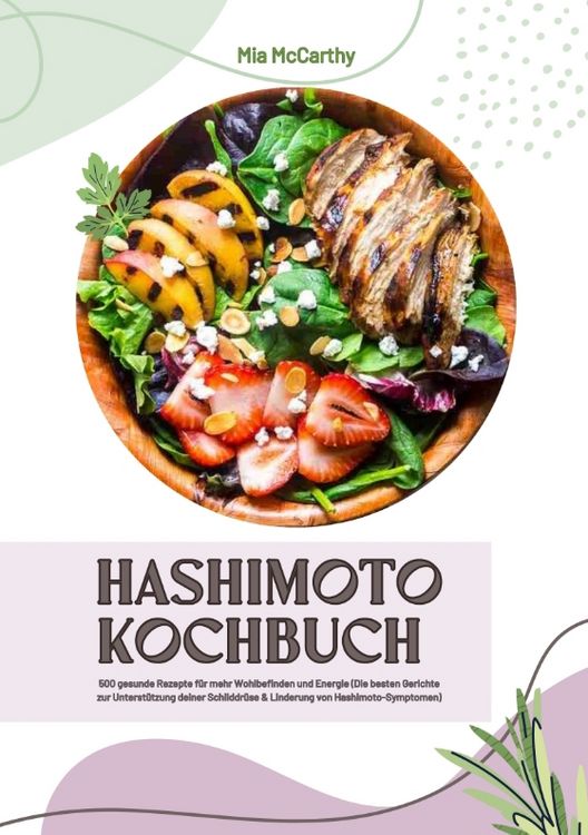 Produktbild: Hashimoto Kochbuch: 500 gesunde Rezepte f&uuml;r mehr Wohlbefinden und Energie (Die besten Gerichte zur Unterst&uuml;tzung deiner Schilddr&uuml;se und Linderung von Hashimoto-Symptomen)