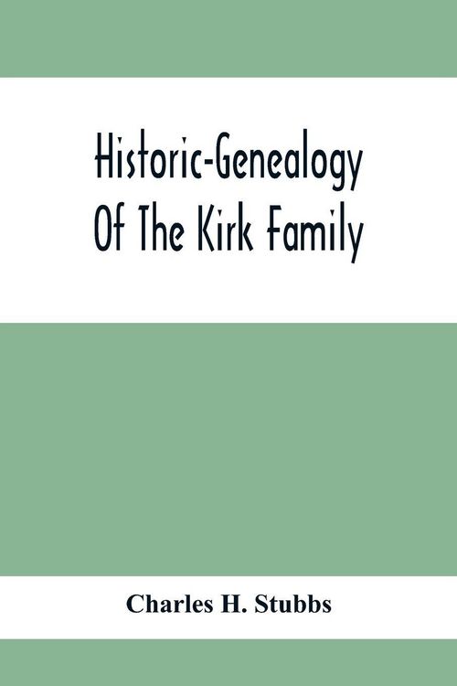Produktbild: Historic-Genealogy Of The Kirk Family; As Established By Roger Kirk, Who Settled In Nottingham, Chester County, Province Of Pennsylvania, About The Ye