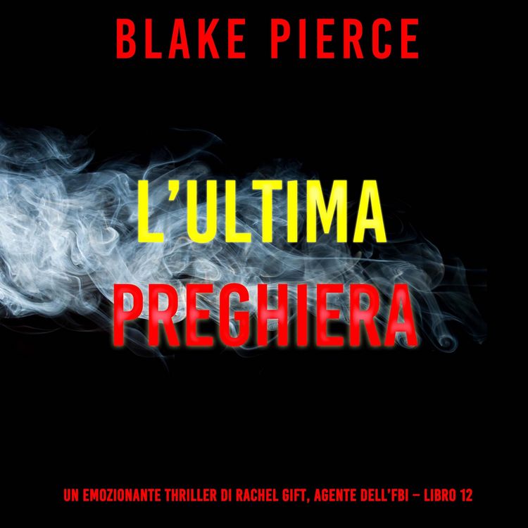 Produktbild: L'ultima preghiera (Un emozionante thriller di Rachel Gift, Agente dell'FBI &ndash; Libro 12)