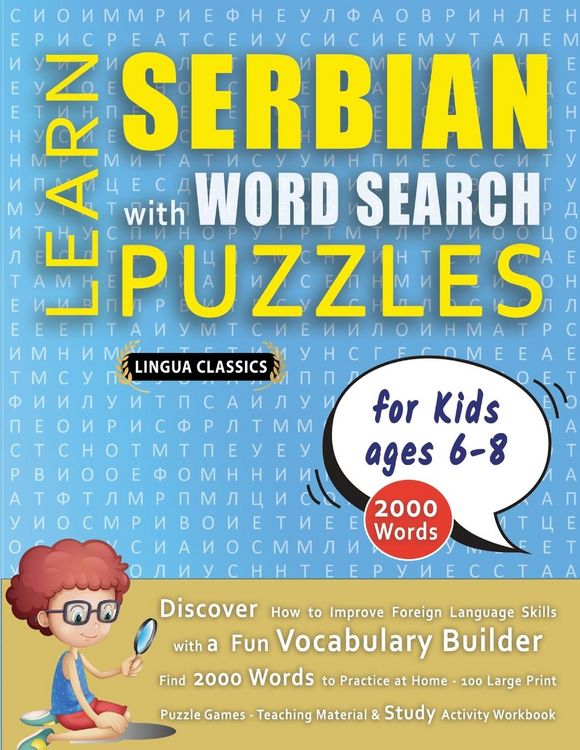 Produktbild: LEARN SERBIAN WITH WORD SEARCH PUZZLES FOR KIDS 6 - 8 - Discover How to Improve Foreign Language Skills with a Fun Vocabulary Builder. Find 2000 Words to Practice at Home - 100 Large Print Puzzle Games - Teaching Material, Study Activity Workbook