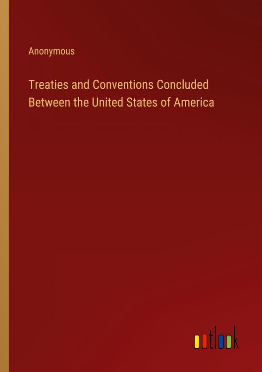 Produktbild: Treaties and Conventions Concluded Between the United States of America