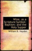 Produktbild: Wine, as a Scripture Symbol: Baptism: And the Holy Supper