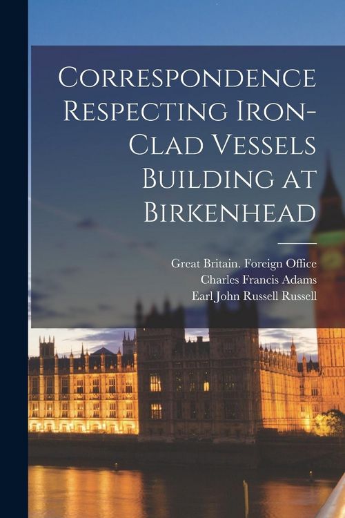 Produktbild: Correspondence Respecting Iron-clad Vessels Building at Birkenhead